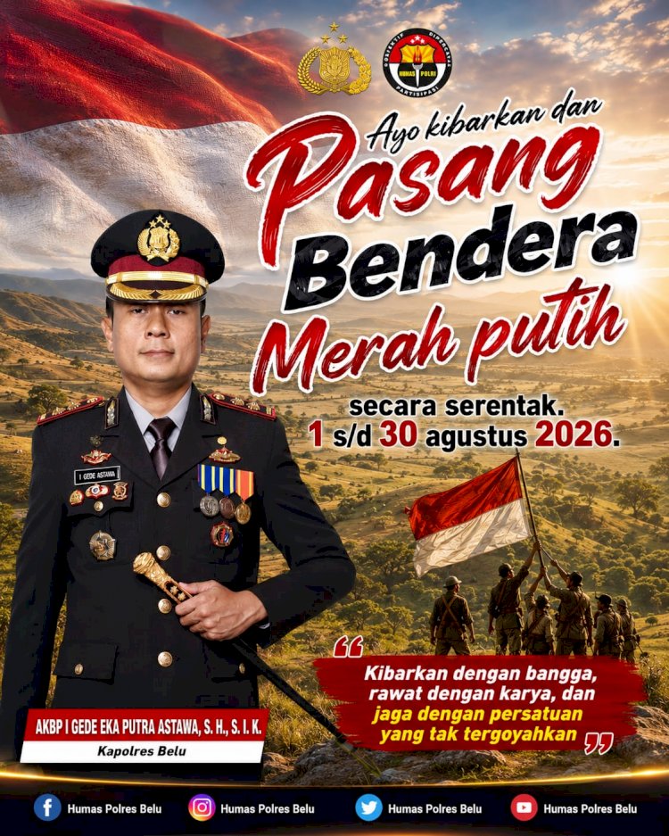 Tanamkan Rasa Cinta Tanah Air, Kapolres Belu, AKBP I Gede Eka Putra Astawa Ajak Anggota dan Masyarakat Kibarkan Bendera Merah Putih Selama Agustus 2026